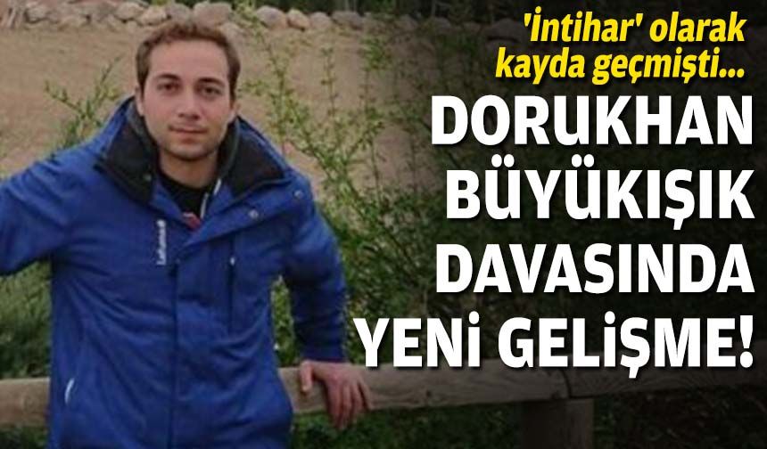 'İntihar' olarak kayda geçmişti... Dorukhan Büyükışık davasında yeni gelişme!