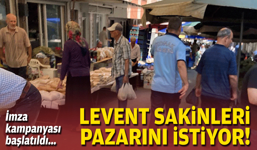İmza kampanyası başlatıldı...  Levent sakinleri pazarını istiyor!