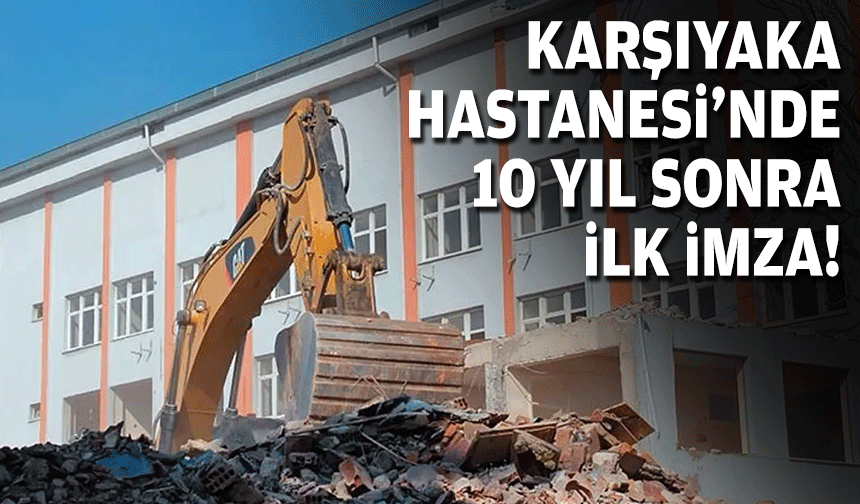 Karşıyaka hastanesinde 10 yıl sonra ilk imza!