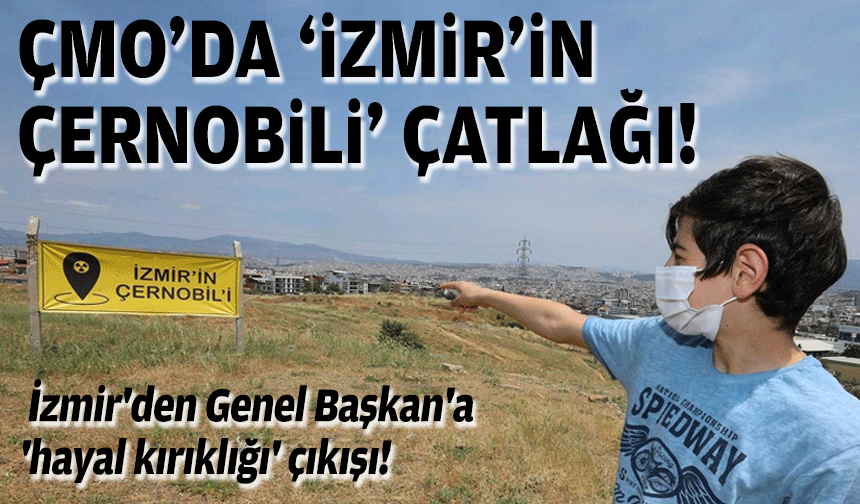 ÇMO'da 'İzmir'in Çernobili' çatlağı... İzmir'den Genel Başkan'a 'hayal kırıklığı' çıkışı!