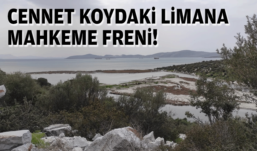 Cennet koydaki yat limanına mahkeme freni!