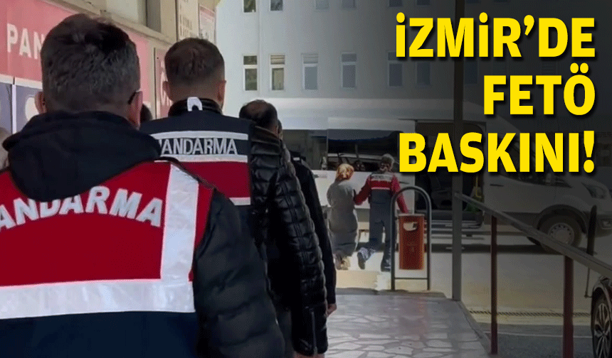 İzmir'de FETÖ baskını!