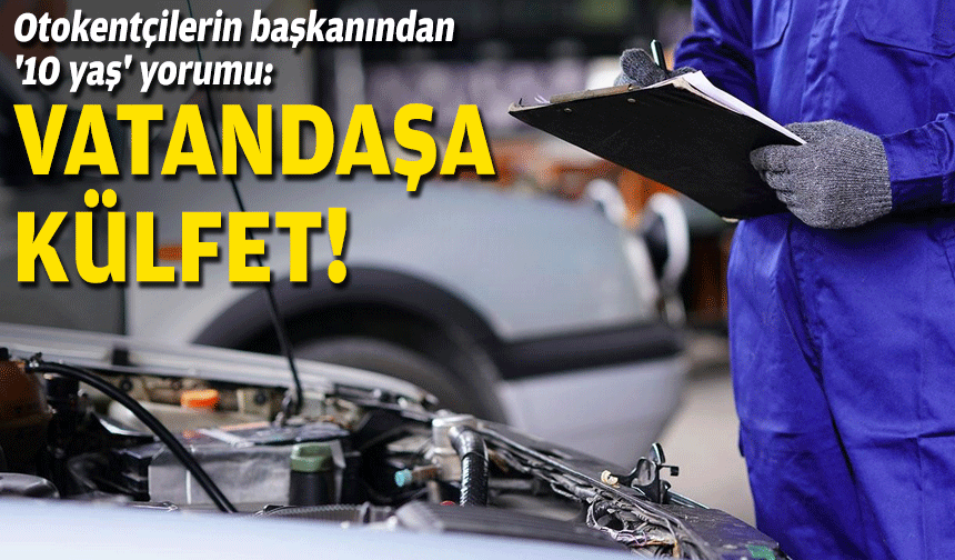 Otokentçilerin başkanından '10 yaş' yorumu: Vatandaşa külfet!