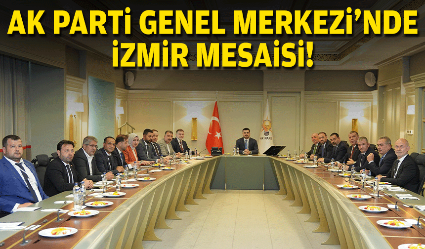 AK Parti Genel Merkezi'nde İzmir mesaisi