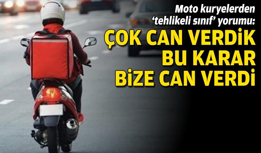 Moto kuryelerden ‘tehlikeli sınıf’ yorumu: Çok can verdik, bu karar bize can verdi!