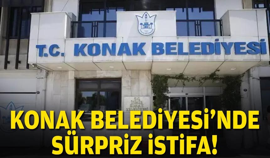 Konak Belediyesi’nde sürpriz istifa!