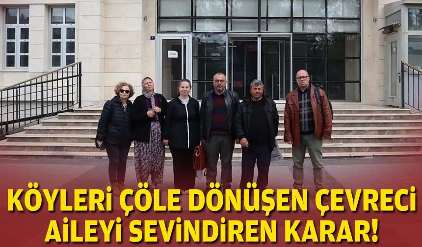 Köyleri çöle dönüşen çevreci aileyi sevindiren karar!