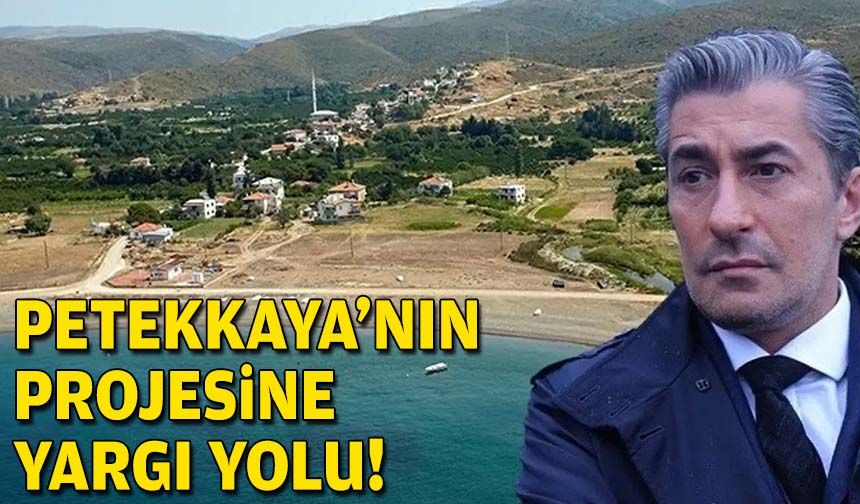 Petekkaya’nın projesine yargı yolu!