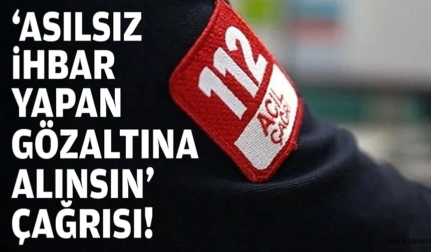 ‘Asılsız ihbar yapan gözaltına alınsın’ çağrısı!