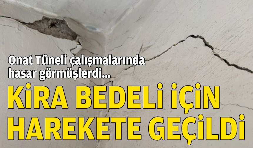 Onat Tüneli çalışmalarında hasar görmüşlerdi… Kira bedeli için harekete geçildi