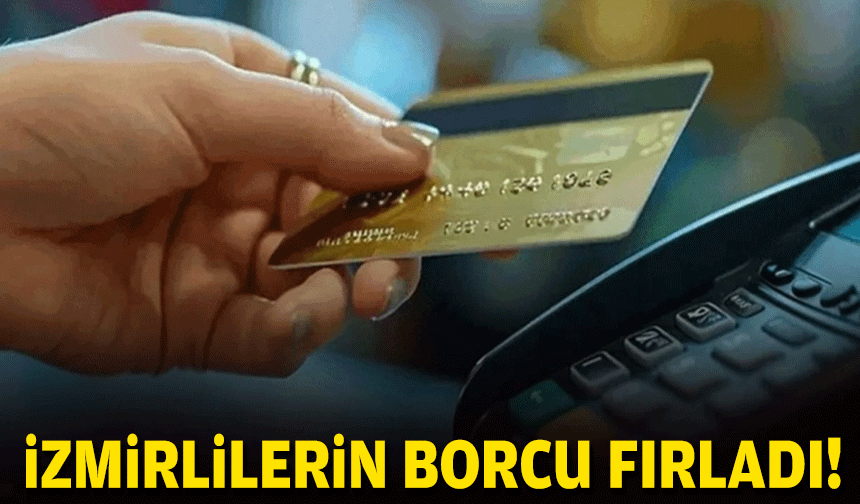 İzmirlilerin borcu fırladı!