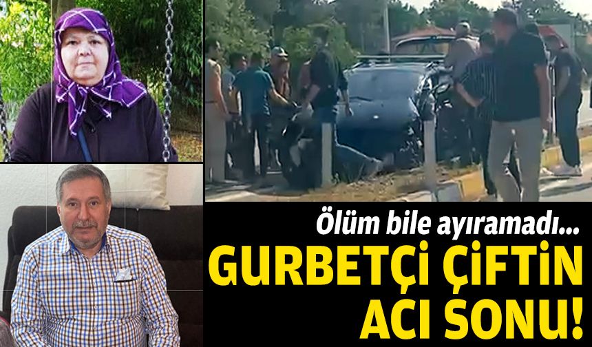 Ölüm bile ayıramadı... Gurbetçi çiftin acı sonu!