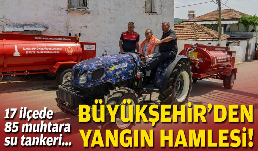 17 ilçede 85 muhtara su tankeri... Büyükşehir'den yangın hamlesi!