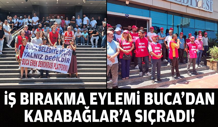 İş bırakma eylemleri Buca'dan Karabağlar'a sıçradı!