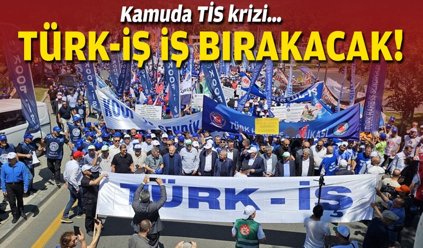 Kamuda TİS krizi… Türk-İş iş bırakacak!