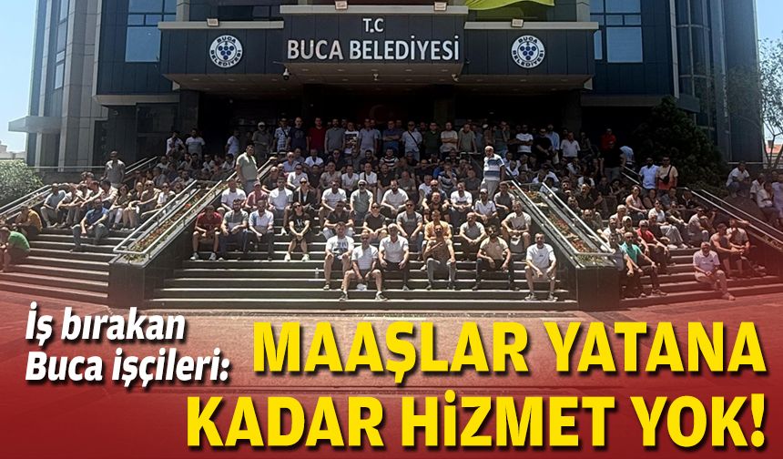 İş bırakan Buca işçileri: Maaşlar yatana kadar hizmet yok!