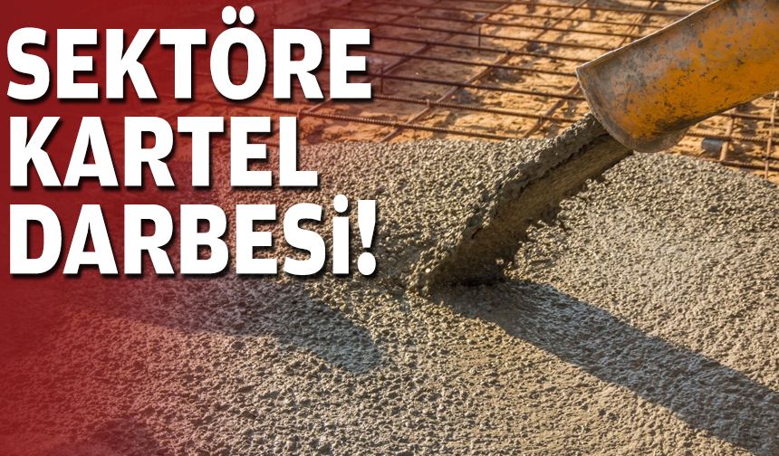 Sektöre kartel darbesi!