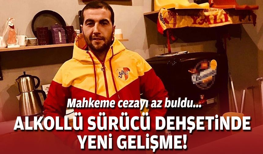 Mahkeme cezayı az buldu... Alkollü sürücü dehşetinde yeni gelişme!