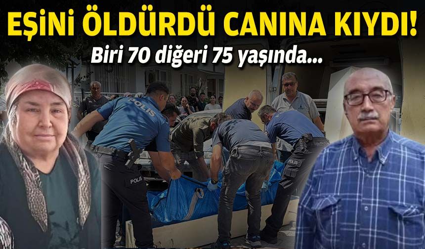 Biri 70 diğeri 75 yaşında... Eşini öldürdü canına kıydı!