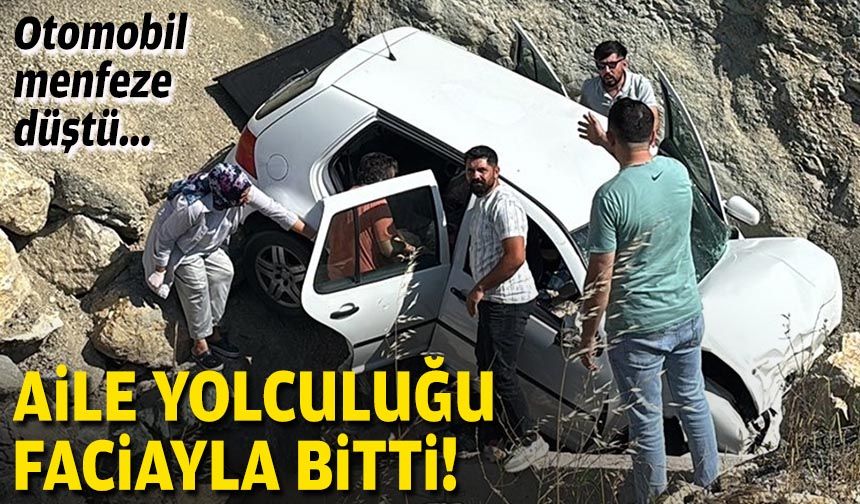 Otomobil menfeze düştü... Aile yolculuğu faciayla bitti!