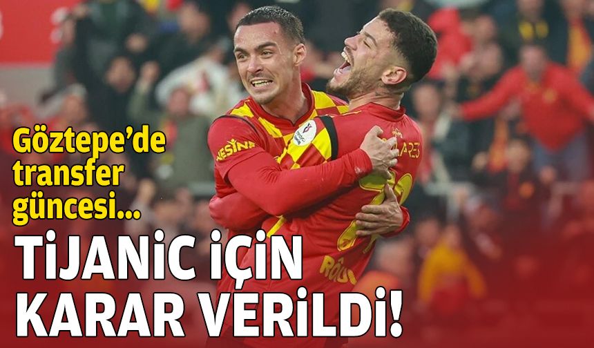 Göztepe, Tijanic için kararını verdi