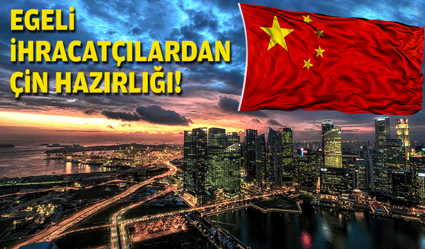 Egeli ihracatçılardan 'Çin' hazırlığı!
