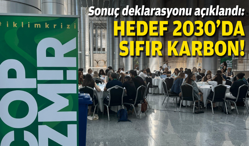 COP İzmir İklim Deklarasyonu açıklandı: Hedef 2030'da sıfır karbon!