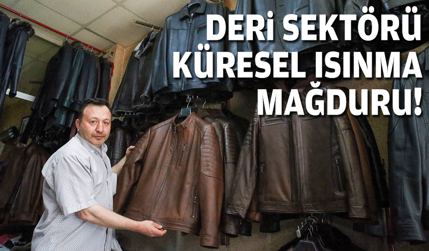 Deri sektörü küresel ısınma mağduru!