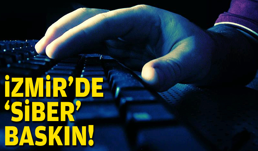 İzmir'de  'siber' baskın!