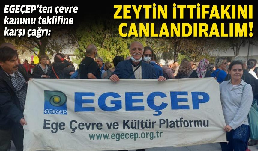 EGEÇEP’ten çevre kanunu teklifine karşı çağrı: Zeytin ittifakını canlandıralım!