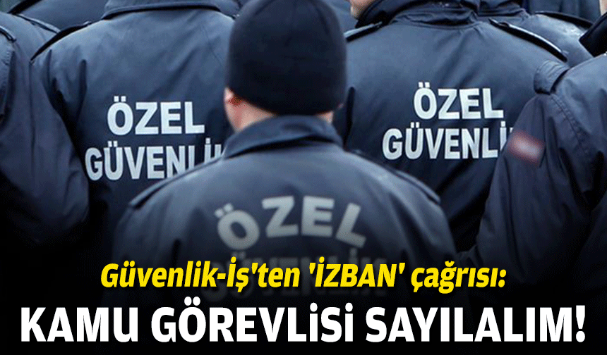 Güvenlik-İş'ten 'İZBAN' çağrısı: Kamu görevlisi sayılalım!