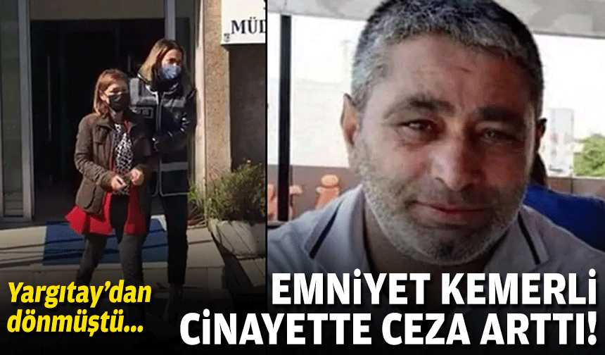 Yargıtay'dan dönmüştü... Emniyet kemerli cinayette ceza arttı!