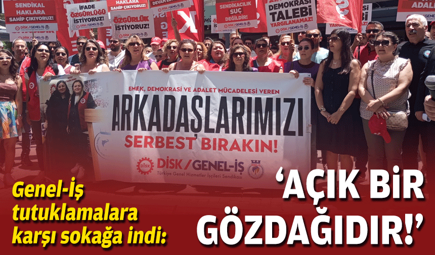 Genel-İş İzmir'den tutuklamalara tepki: Açık bir gözdağıdır!