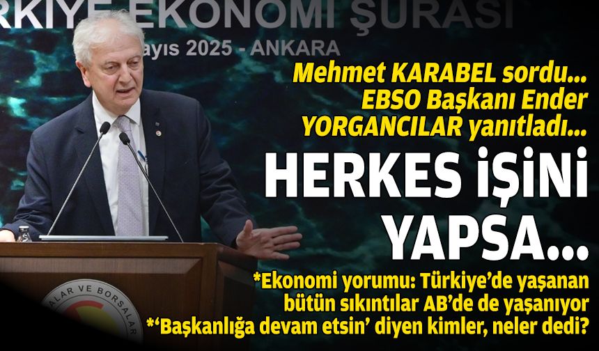 Mehmet KARABEL sordu... EBSO Başkanı Ender YORGANCILAR yanıtladı: Herkes işini yapsa...