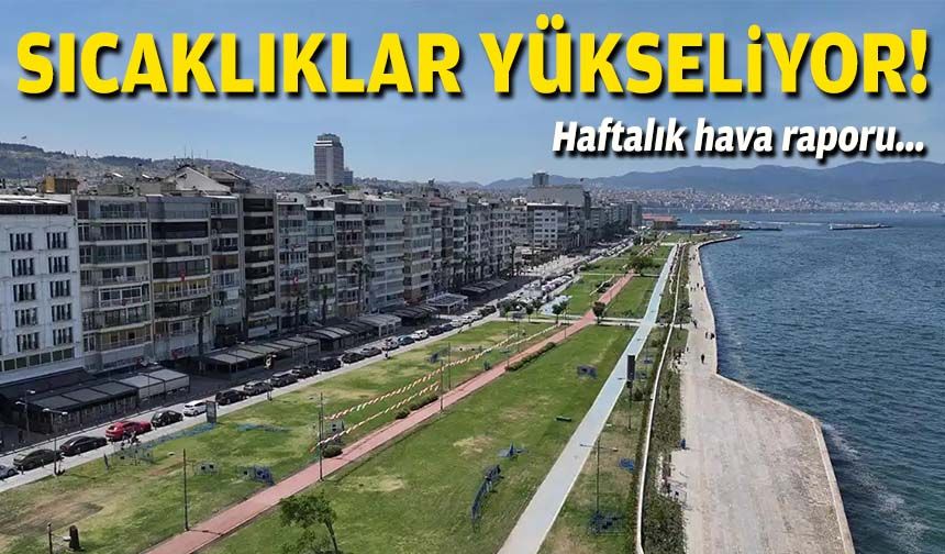 Haftalık hava raporu... Sıcaklıklar yükseliyor!