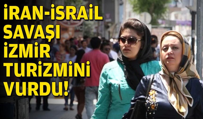 İran İsrail savaşı İzmir turizmini vurdu!