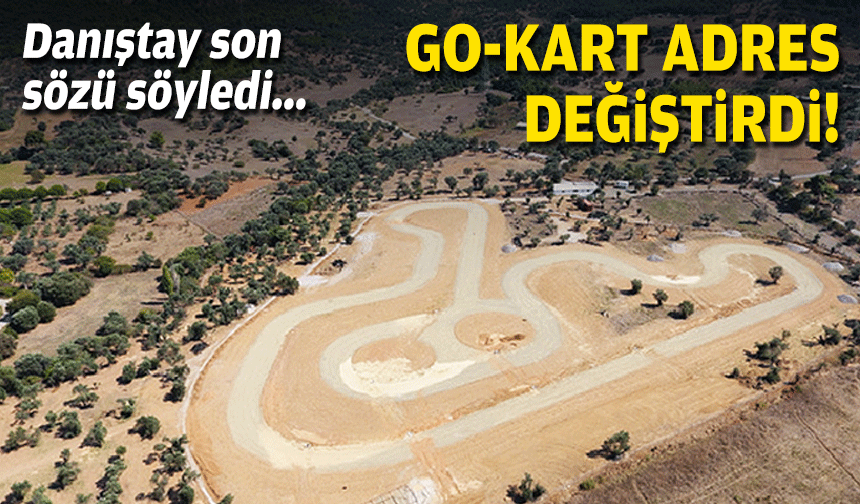 Danıştay son sözü söyledi... Go-kart adres değiştirdi!
