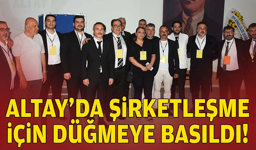 Altay şirketleşme için düğmeye bastı
