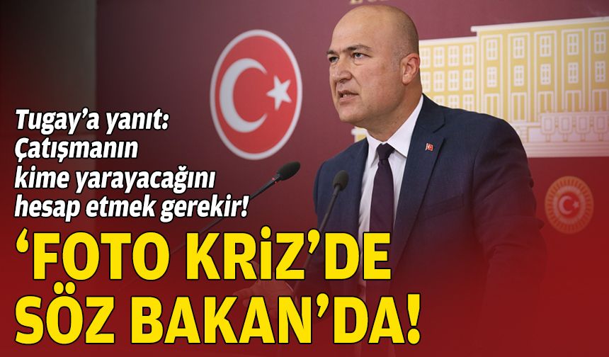 ‘Foto-kriz’de söz Bakan’da… Tugay’a yanıt: Çatışmanın kime yarayacağını hesap etmek gerekir!