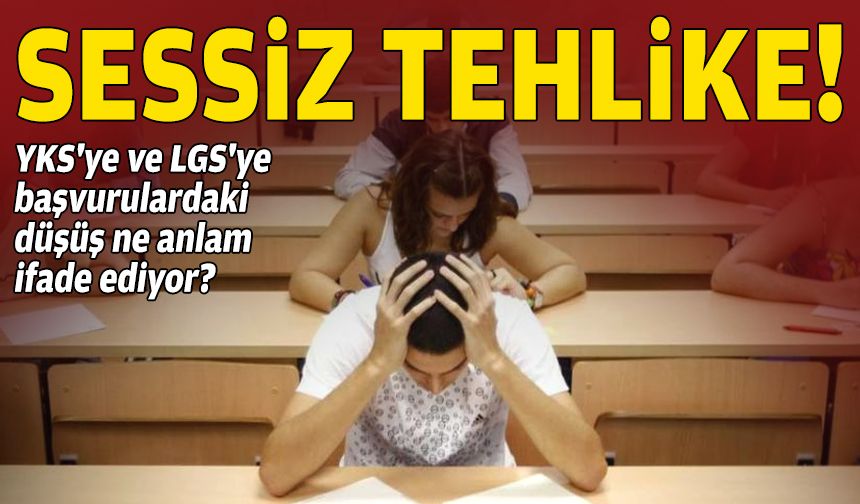 Sessiz tehlike... YKS'ye ve LGS'ye başvurulardaki düşüş ne anlam ifade ediyor?