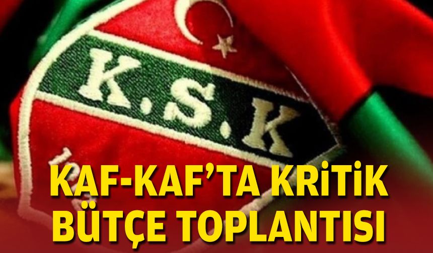 Kaf-Kaf'ta kritik bütçe toplantısı