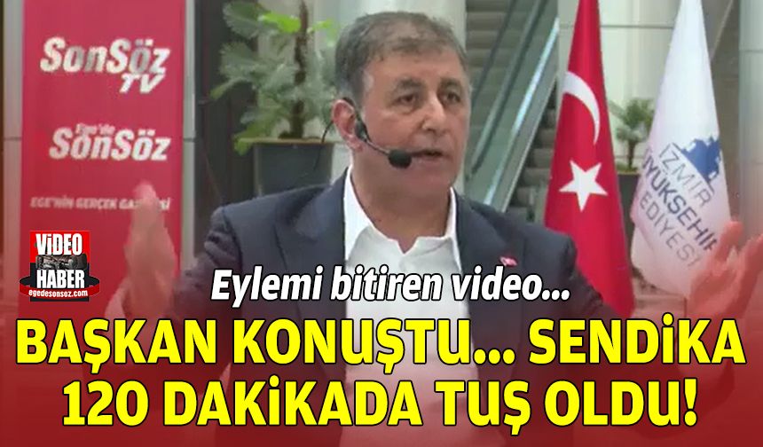 Eylemi bitiren video: Başkan konuştu, sendika 120 dakikada tuş oldu!