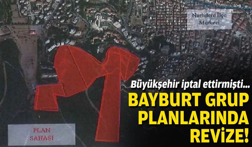 Büyükşehir iptal ettirmişti… Bayburt Grup planlarında revize!