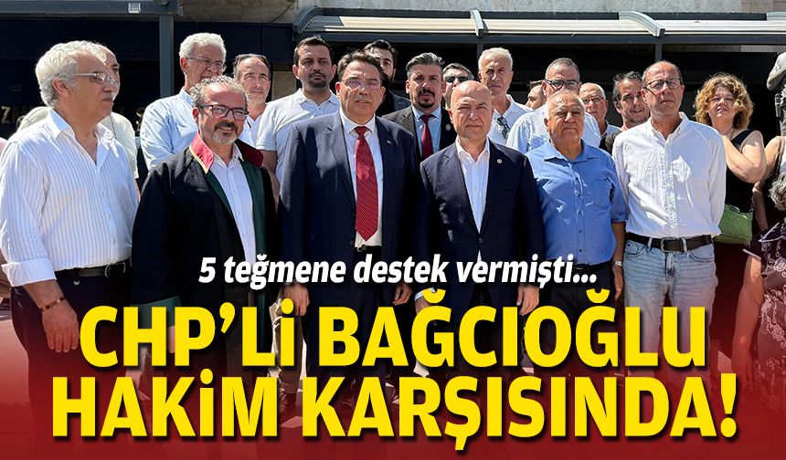 5 teğmene destek vermişti: CHP'li Bağcıoğlu hakim karşısında!