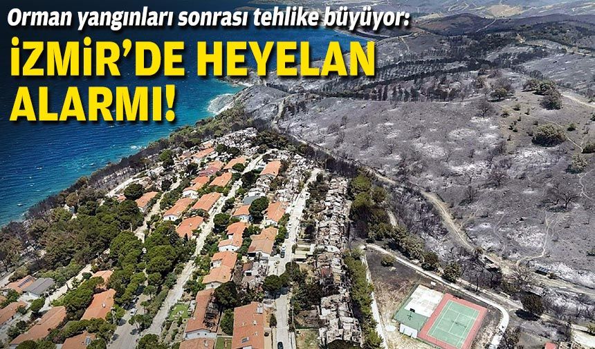 Orman yangınları sonrası tehlike büyüyor: İzmir’de heyelan alarmı!