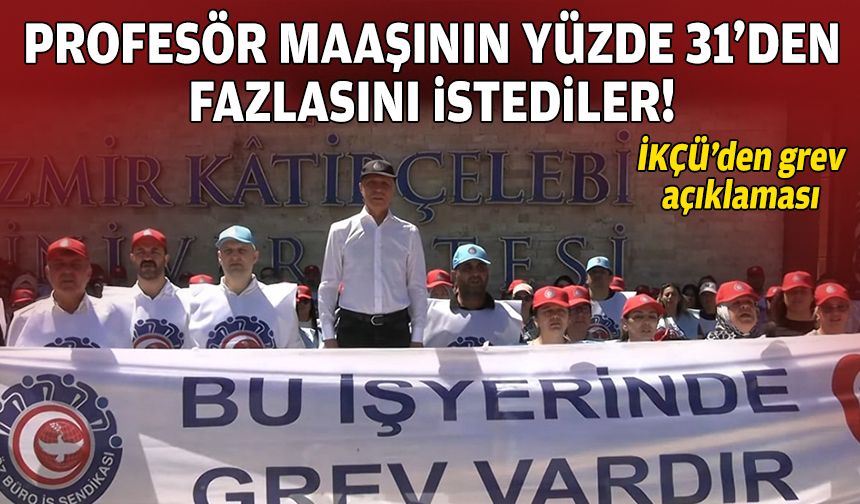 İKÇÜ’den grev açıklaması: Profesör maaşının yüzde 31’den fazlasını istediler