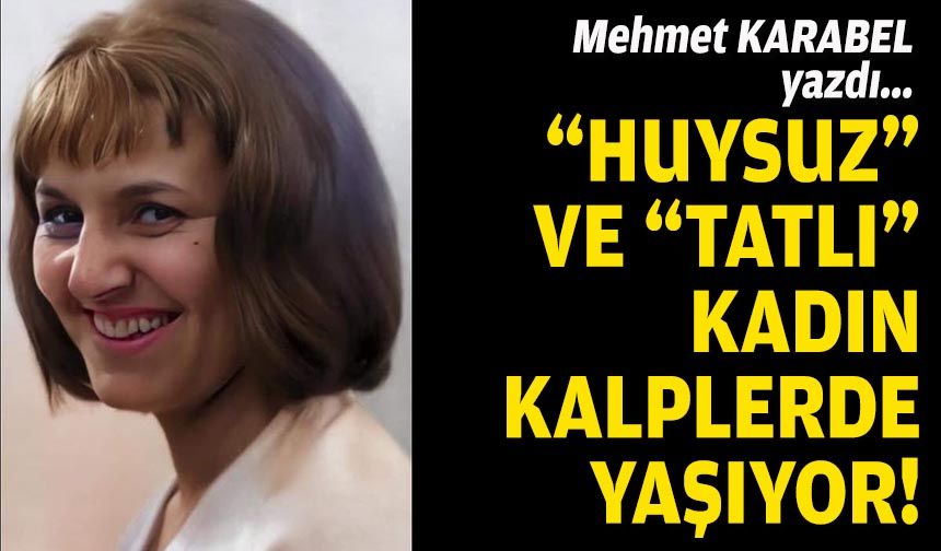 “Huysuz” ve “tatlı” kadın kalplerde yaşıyor!