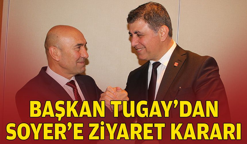 Başkan Tugay’dan Soyer’e ziyaret kararı
