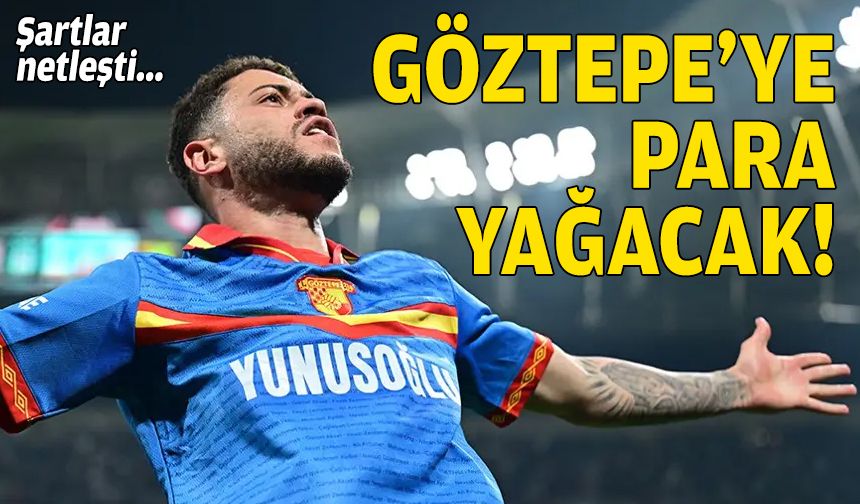 Şartlar netleşti: Göztepe'ye para yağacak!