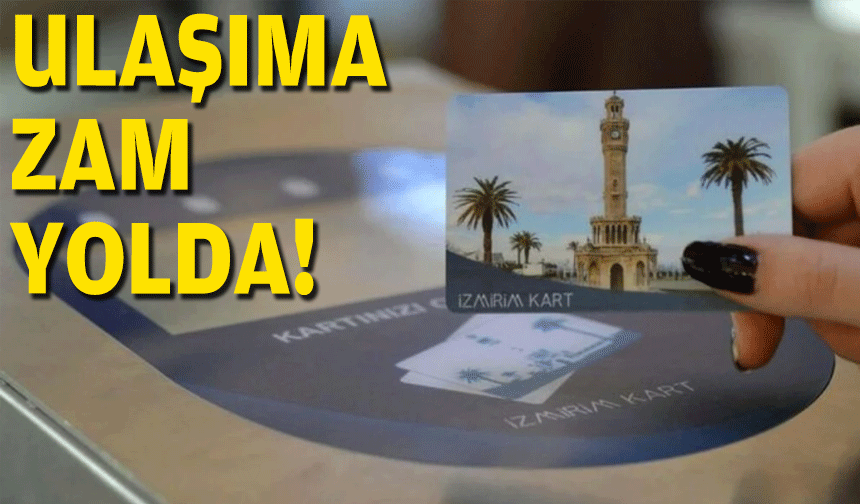 İzmir'de ulaşıma zam yolda!